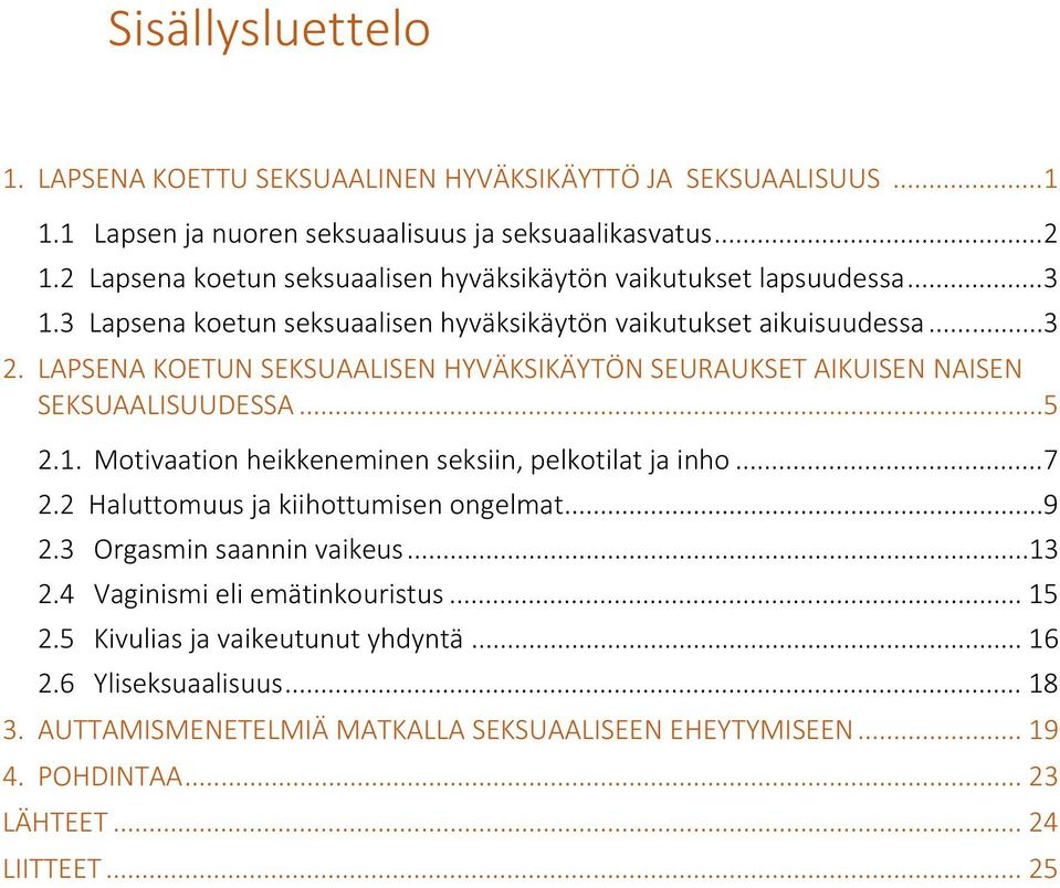 LAPSENA KOETUN SEKSUAALISEN HYVÄKSIKÄYTÖN SEURAUKSET AIKUISEN NAISEN SEKSUAALISUUDESSA... 5 2.1. Motivaation heikkeneminen seksiin, pelkotilat ja inho... 7 2.