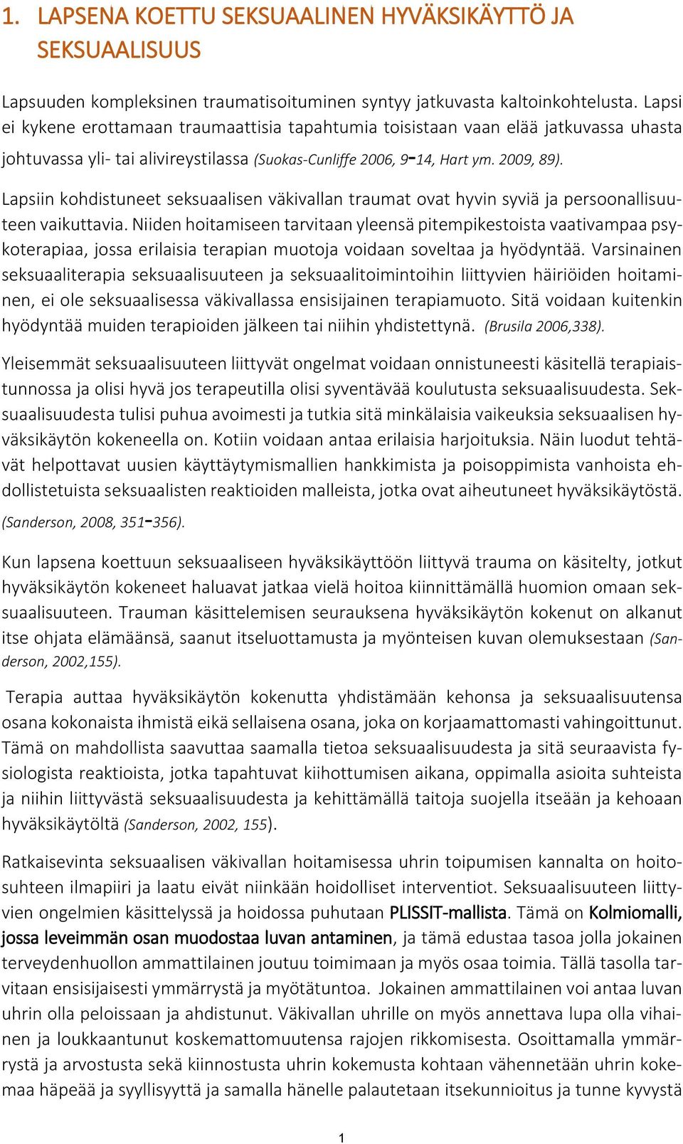 Lapsiin kohdistuneet seksuaalisen väkivallan traumat ovat hyvin syviä ja persoonallisuuteen vaikuttavia.