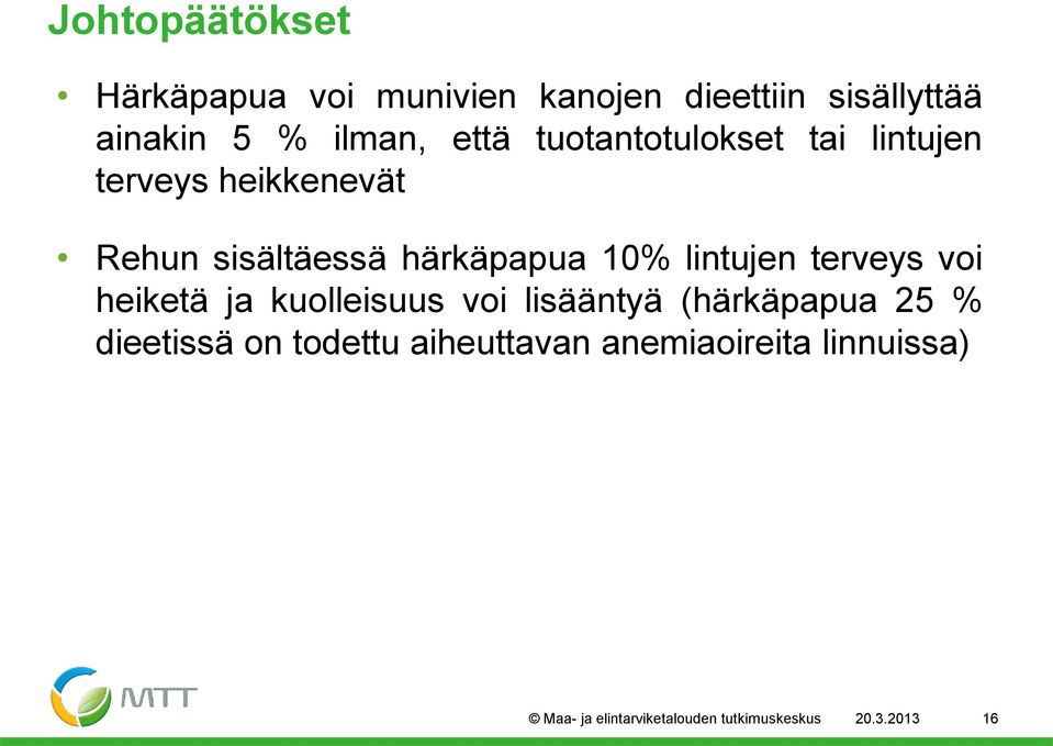 lintujen terveys voi heiketä ja kuolleisuus voi lisääntyä (härkäpapua 25 % dieetissä on