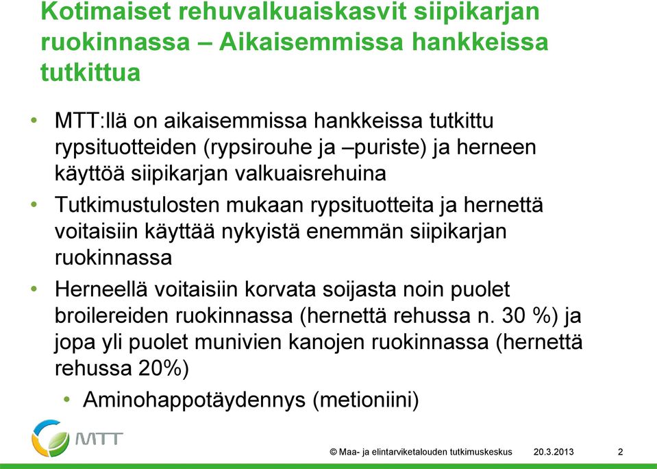 voitaisiin käyttää nykyistä enemmän siipikarjan ruokinnassa Herneellä voitaisiin korvata soijasta noin puolet broilereiden ruokinnassa (hernettä