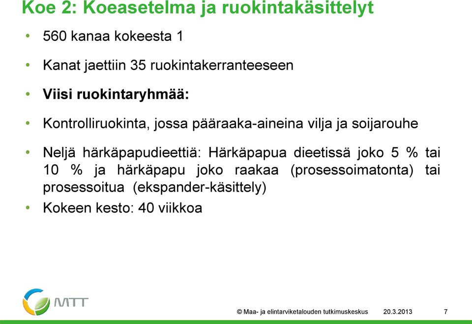 härkäpapudieettiä: Härkäpapua dieetissä joko 5 % tai 10 % ja härkäpapu joko raakaa (prosessoimatonta)