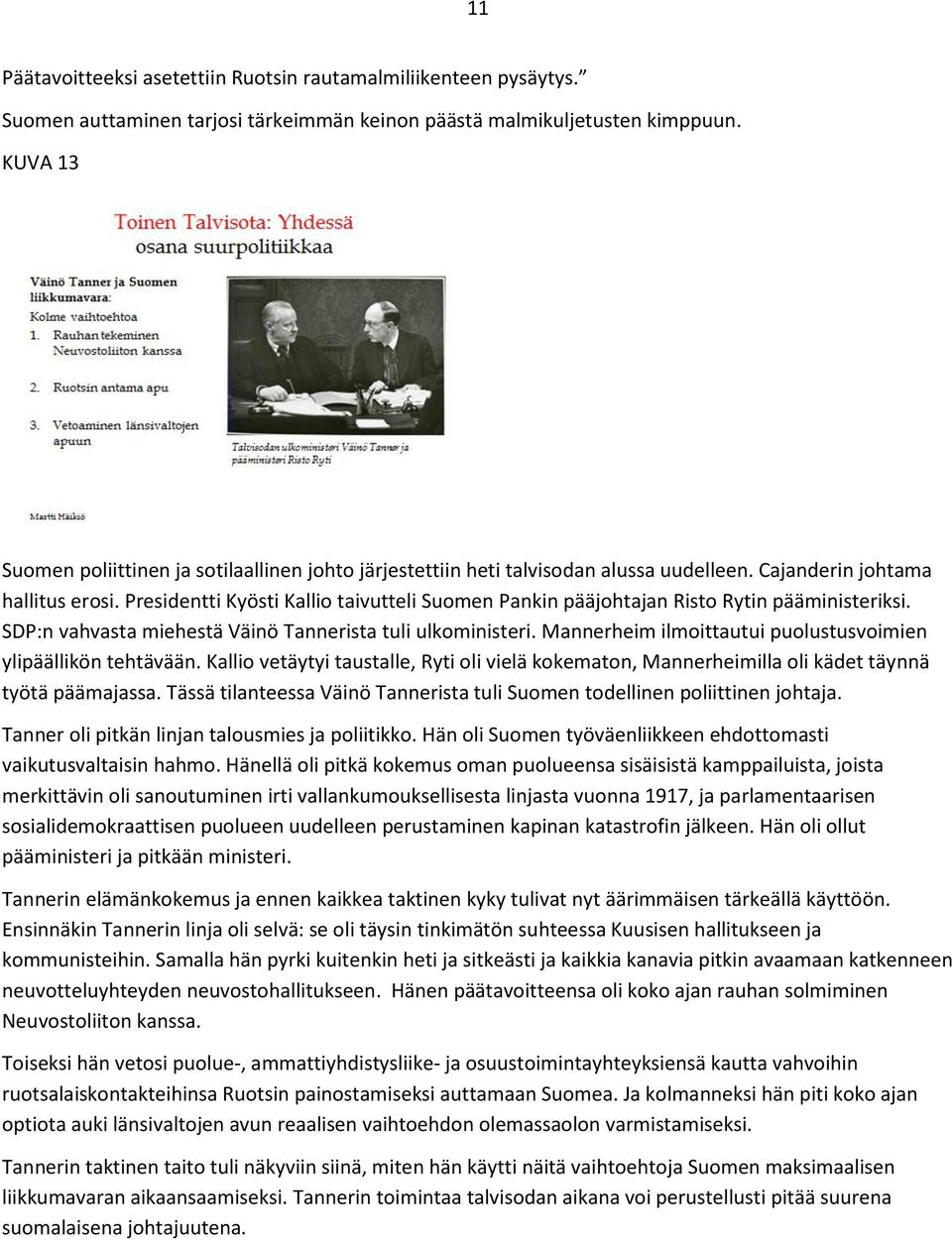 Presidentti Kyösti Kallio taivutteli Suomen Pankin pääjohtajan Risto Rytin pääministeriksi. SDP:n vahvasta miehestä Väinö Tannerista tuli ulkoministeri.