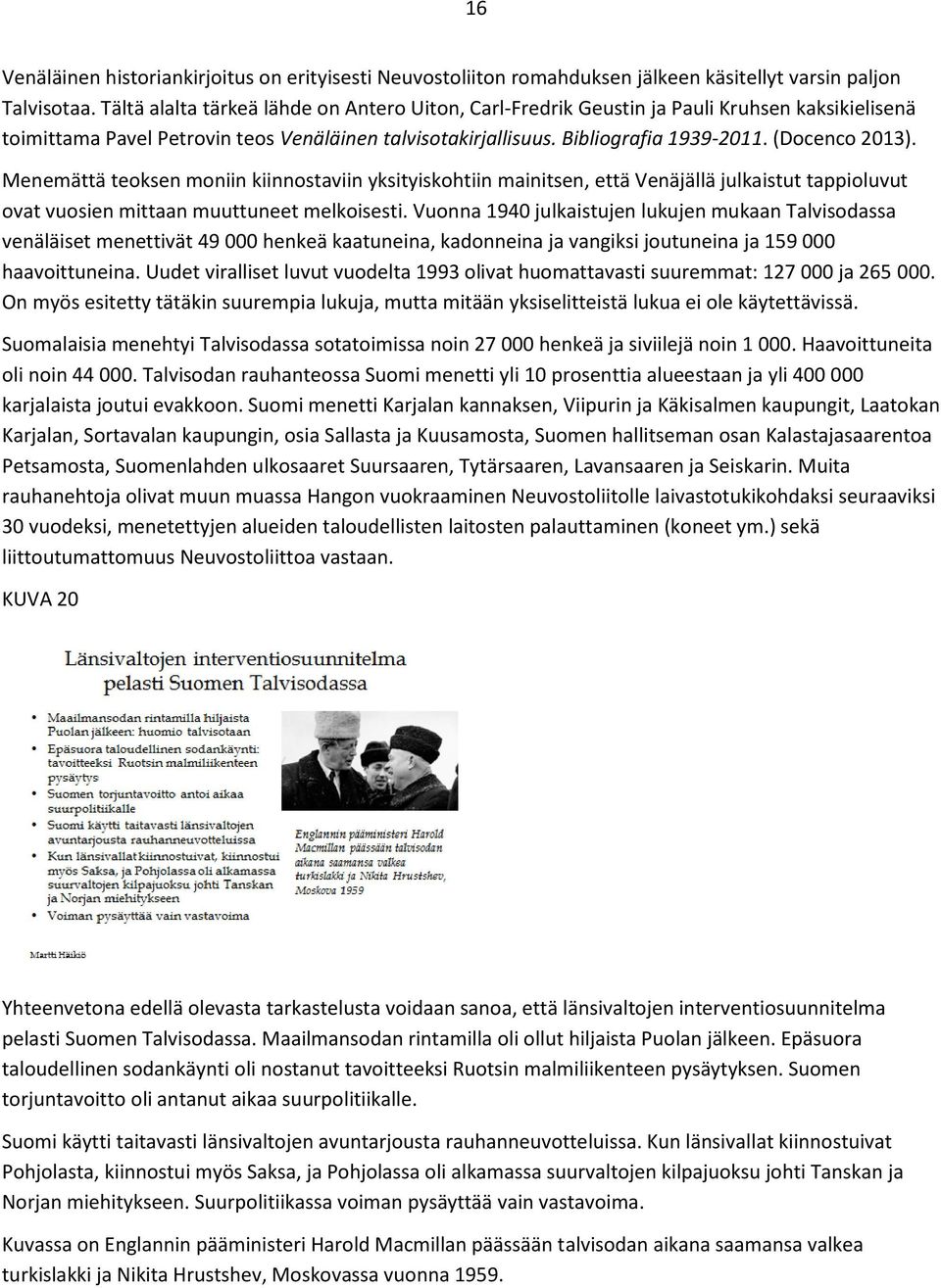 Menemättä teoksen moniin kiinnostaviin yksityiskohtiin mainitsen, että Venäjällä julkaistut tappioluvut ovat vuosien mittaan muuttuneet melkoisesti.
