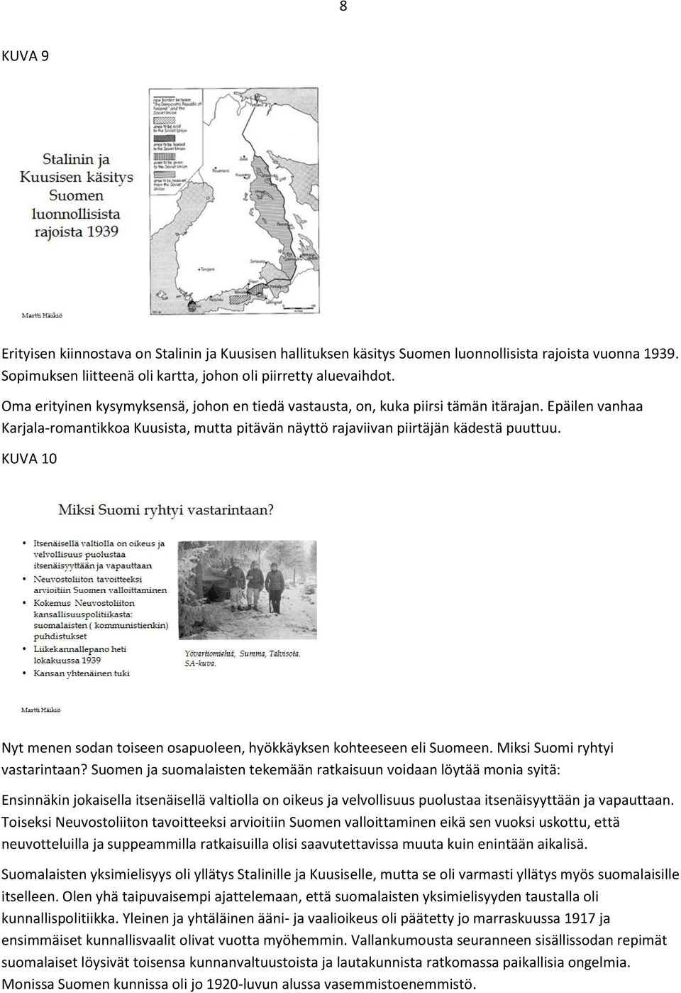 KUVA 10 Nyt menen sodan toiseen osapuoleen, hyökkäyksen kohteeseen eli Suomeen. Miksi Suomi ryhtyi vastarintaan?