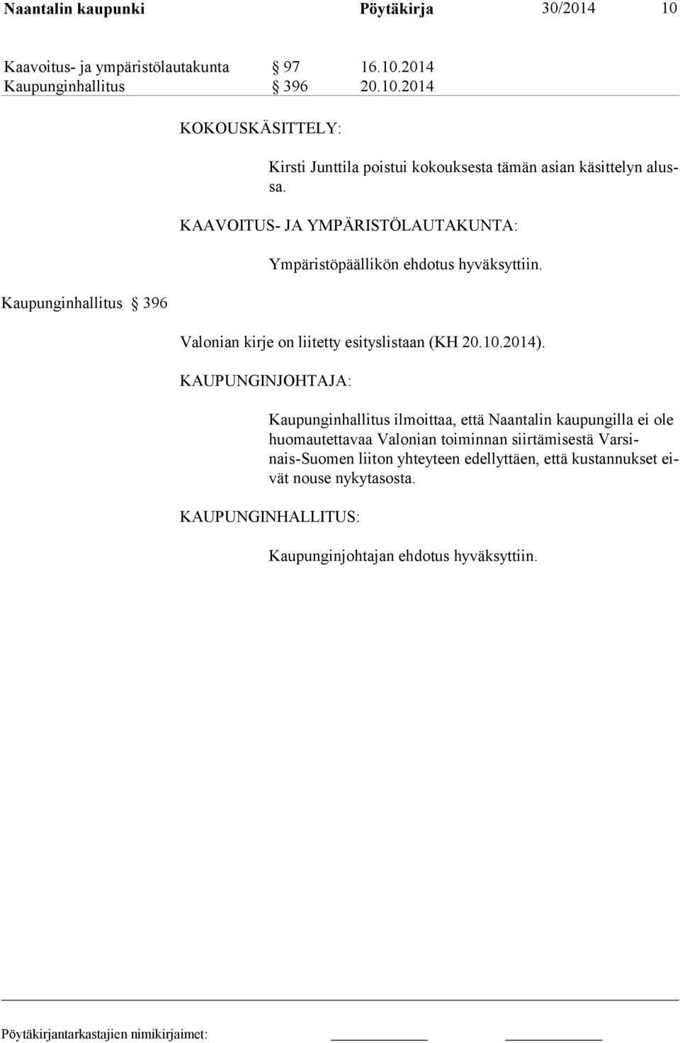 KAUPUNGINJOHTAJA: Kaupunginhallitus ilmoittaa, että Naantalin kaupungilla ei ole huo mautettavaa Valonian toimin nan siir tä mi ses tä Var sinais-suo men liiton