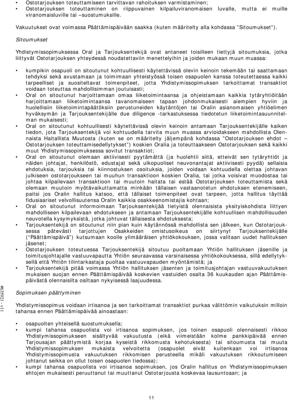 Sitoumukset Yhdistymissopimuksessa Oral ja Tarjouksentekijä ovat antaneet toisilleen tiettyjä sitoumuksia, jotka liittyvät Ostotarjouksen yhteydessä noudatettaviin menettelyihin ja joiden mukaan muun