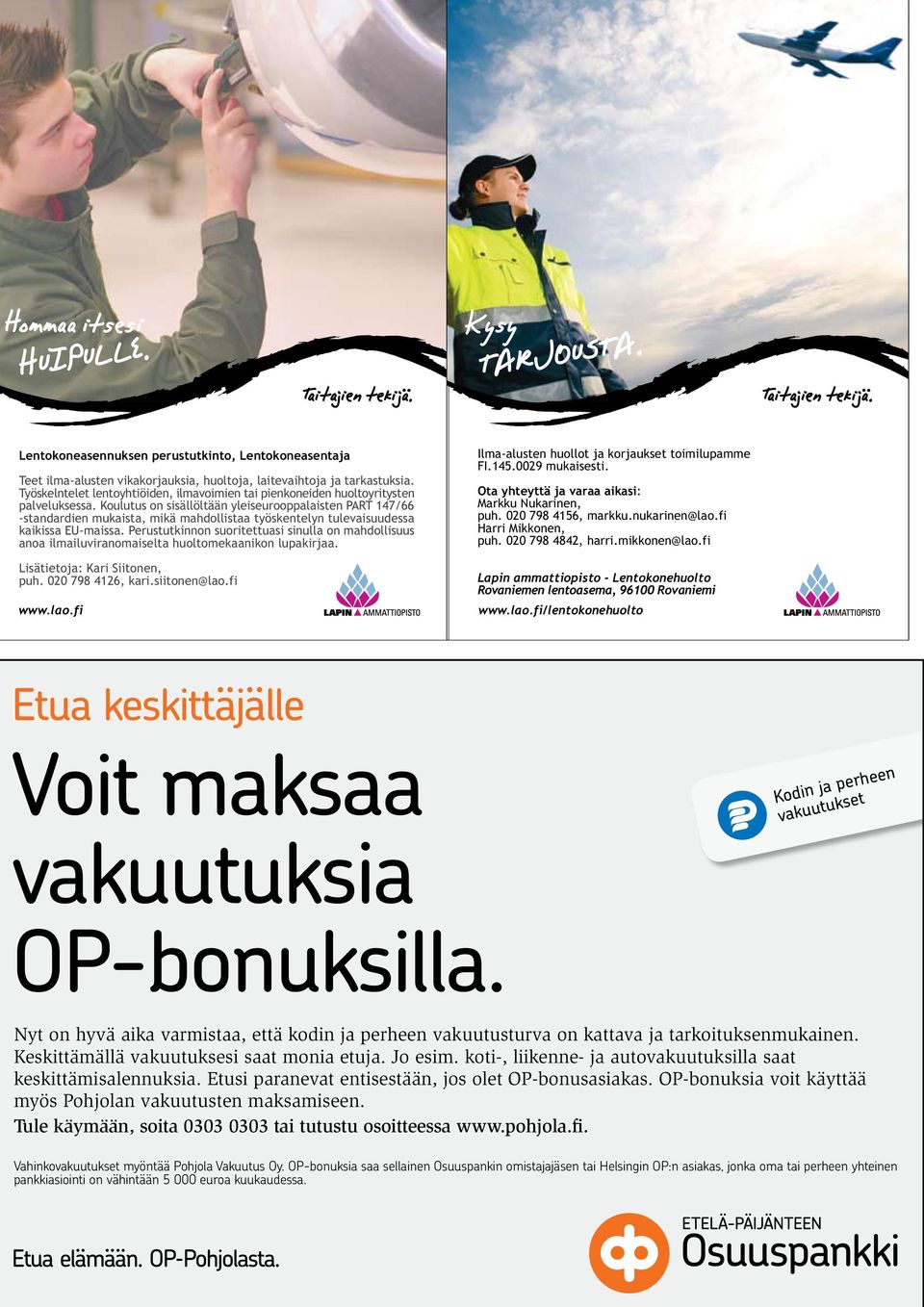 Jo esim. koti-, liikenne- ja autovakuutuksilla saat keskittämisalennuksia. Etusi paranevat entisestään, jos olet OP-bonusasiakas.