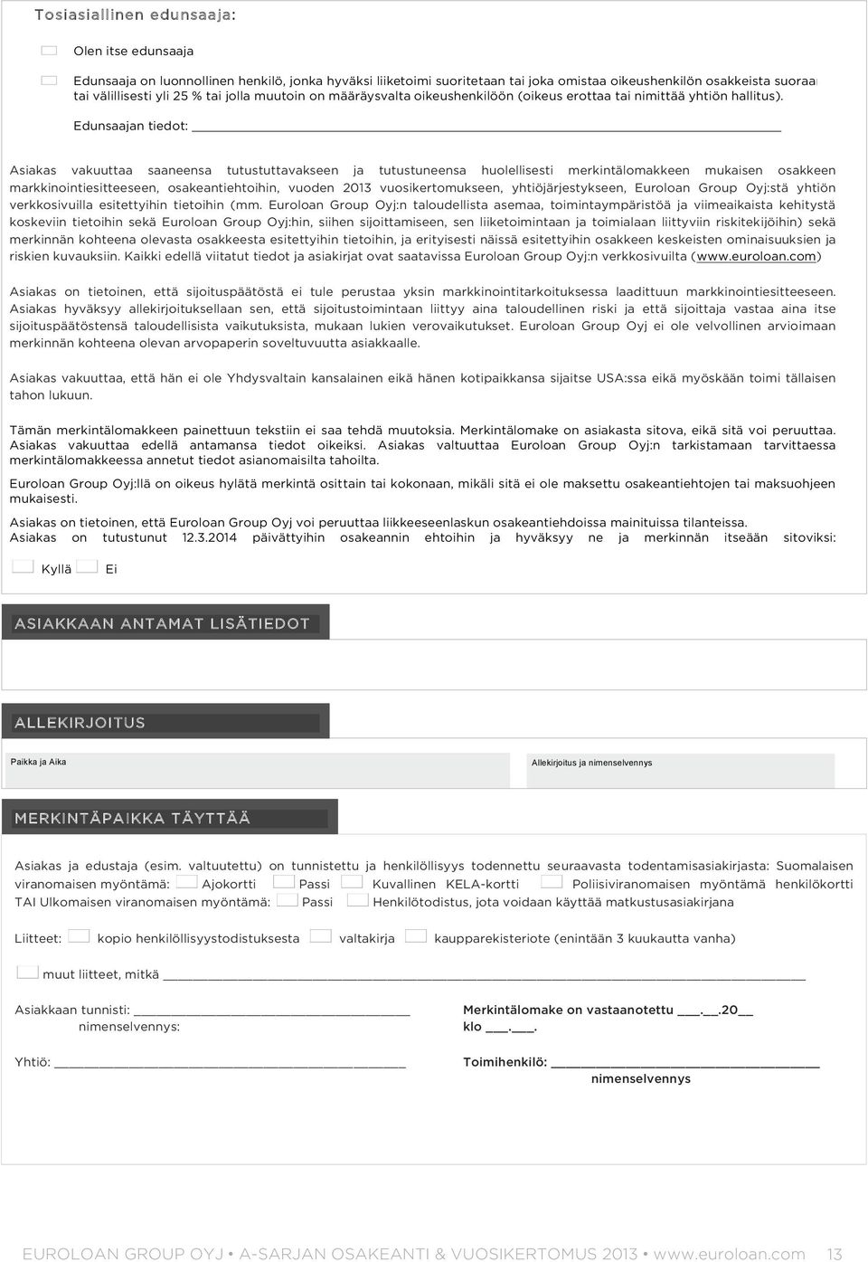 Edunsaajan tiedot: Asiakas vakuuttaa saaneensa tutustuttavakseen ja tutustuneensa huolellisesti merkintälomakkeen mukaisen osakkeen markkinointiesitteeseen, osakeantiehtoihin, vuoden 2013
