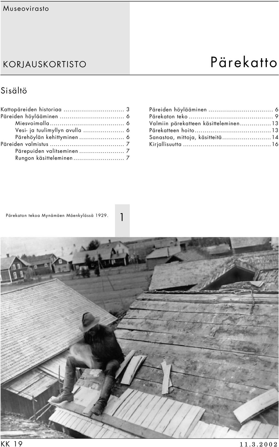 .. 7 Rungon käsitteleminen... 7 Päreiden höylääminen... 6 Pärekaton teko... 9 Valmiin pärekatteen käsitteleminen.