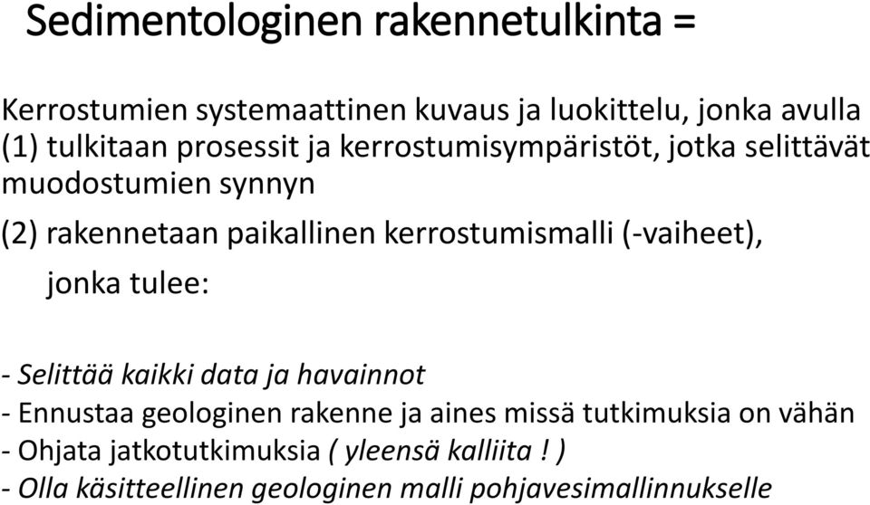 kerrostumismalli (-vaiheet), jonka tulee: - Selittää kaikki data ja havainnot - Ennustaa geologinen rakenne ja aines