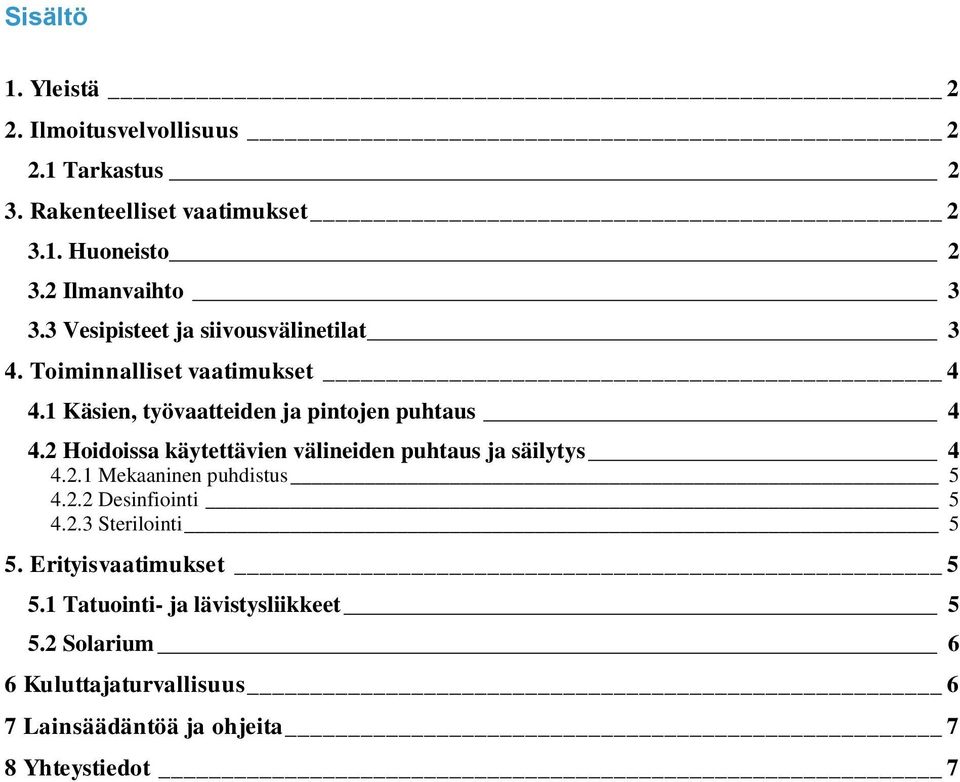 2 Hoidoissa käytettävien välineiden puhtaus ja säilytys 4 4.2.1 Mekaaninen puhdistus 5 4.2.2 Desinfiointi 5 4.2.3 Sterilointi 5 5.