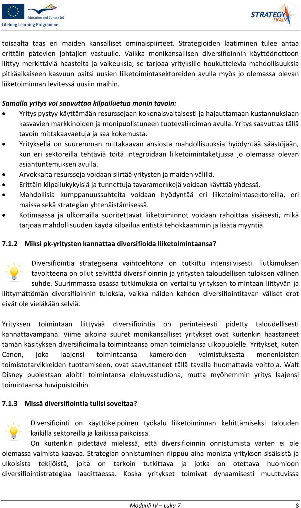 liiketoimintasektoreiden avulla myös jo olemassa olevan liiketoiminnan levitessä uusiin maihin.