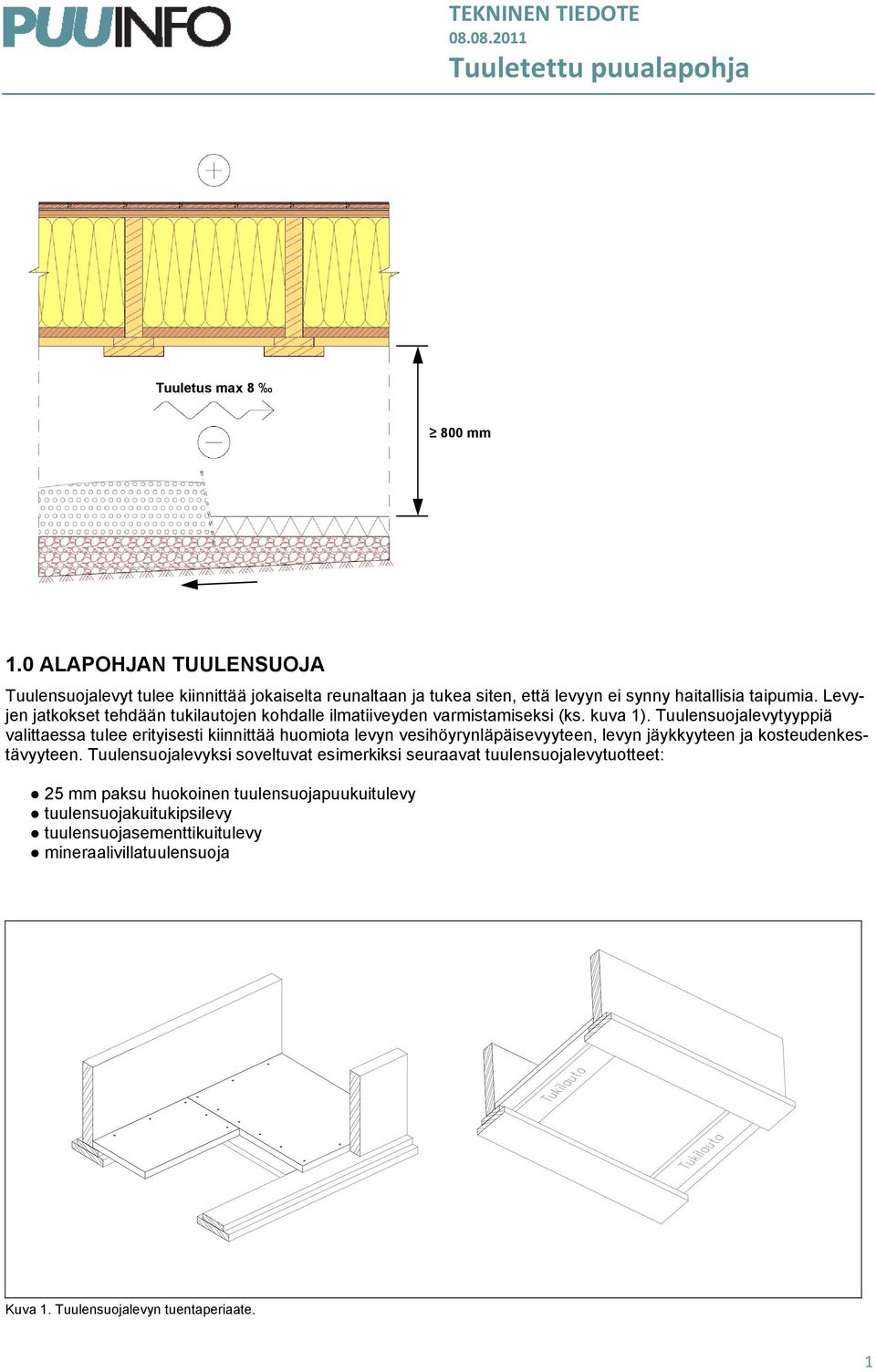 Tuulensuojalevytyyppiä valittaessa tulee erityisesti kiinnittää huomiota levyn vesihöyrynläpäisevyyteen, levyn jäykkyyteen ja kosteudenkestävyyteen.