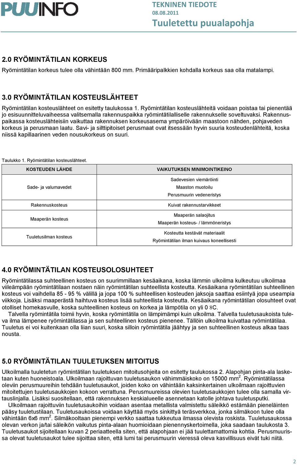 Ryömintätilan kosteuslähteitä voidaan poistaa tai pienentää jo esisuunnitteluvaiheessa valitsemalla rakennuspaikka ryömintätilalliselle rakennukselle soveltuvaksi.