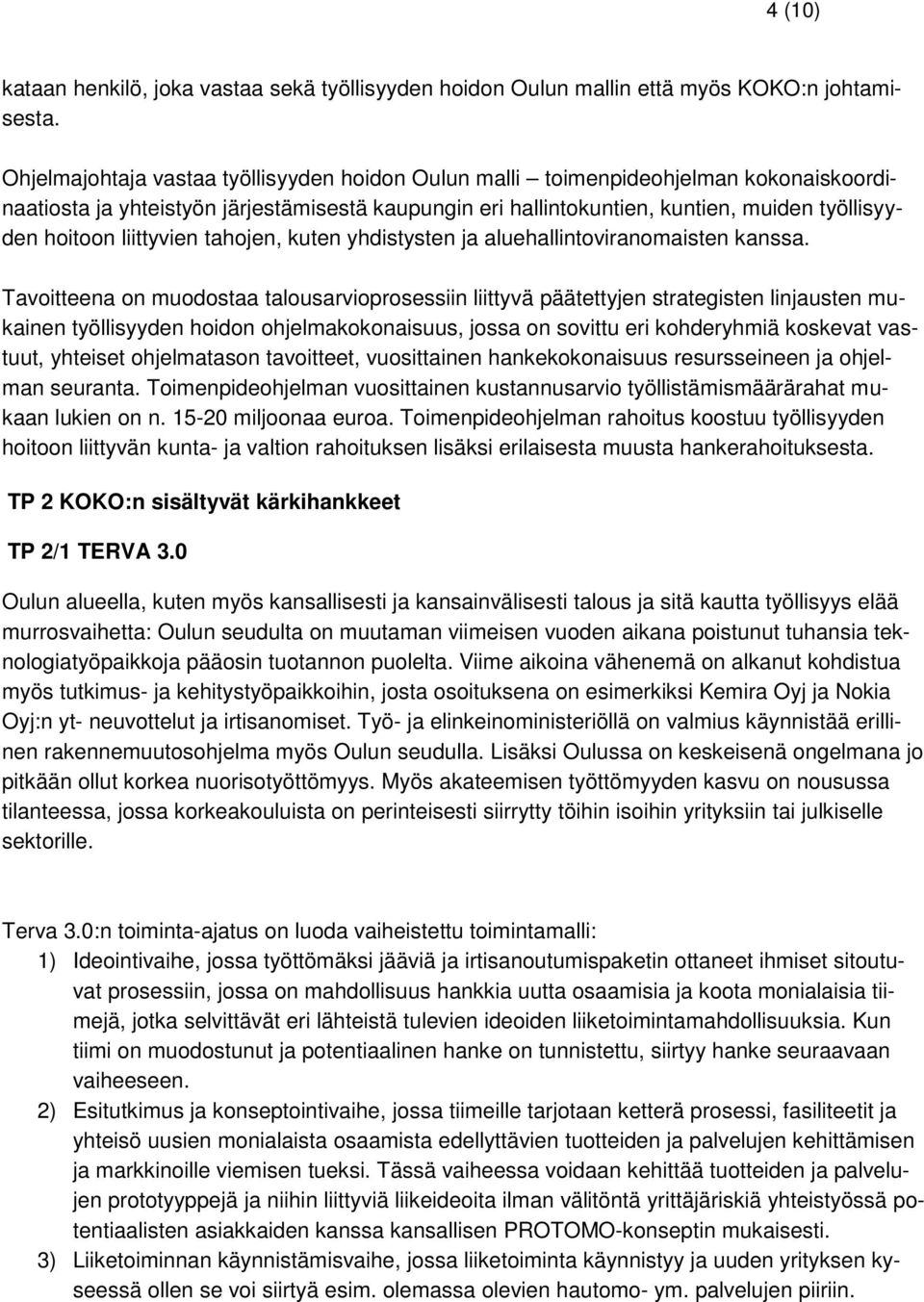 liittyvien tahojen, kuten yhdistysten ja aluehallintoviranomaisten kanssa.