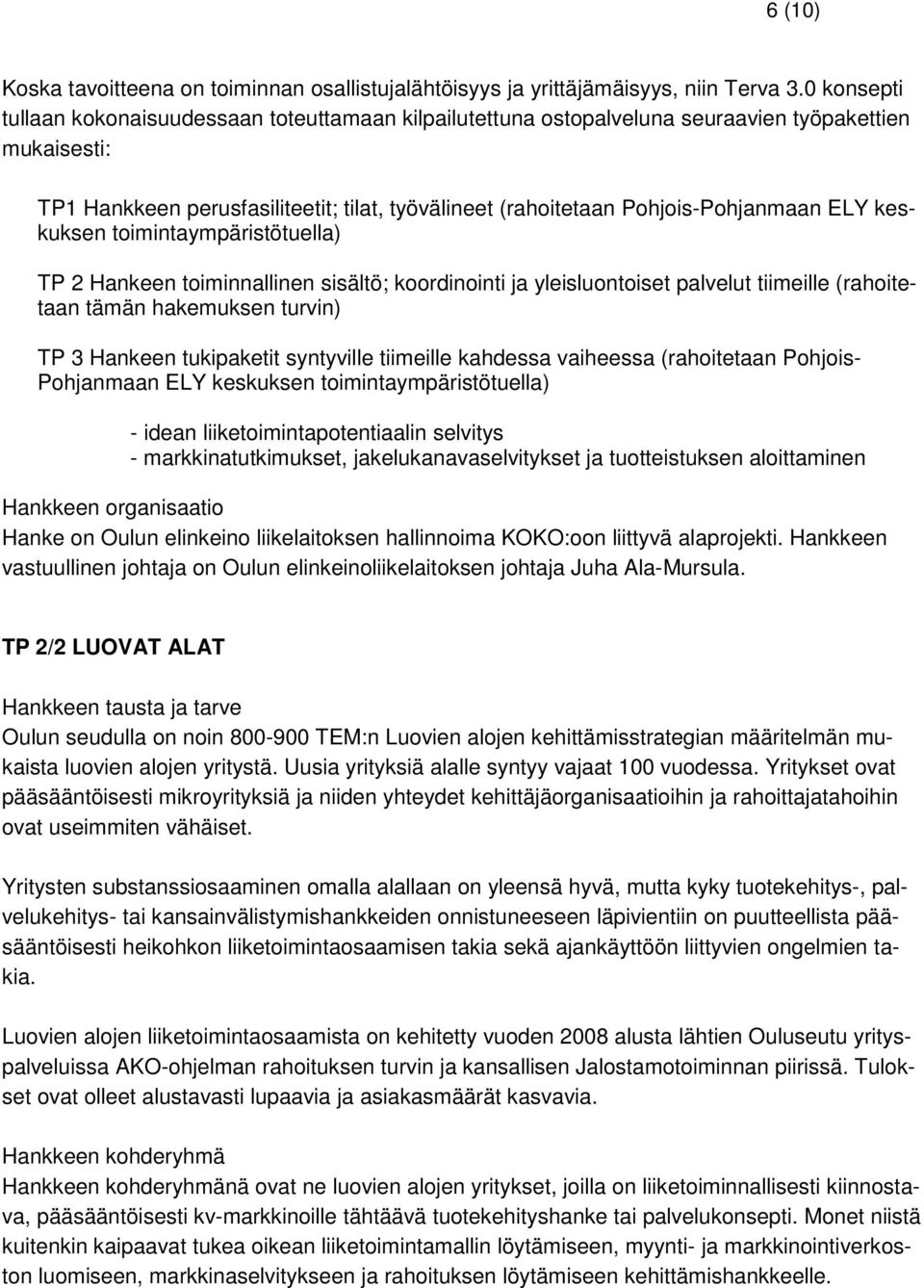 ELY keskuksen toimintaympäristötuella) TP 2 Hankeen toiminnallinen sisältö; koordinointi ja yleisluontoiset palvelut tiimeille (rahoitetaan tämän hakemuksen turvin) TP 3 Hankeen tukipaketit