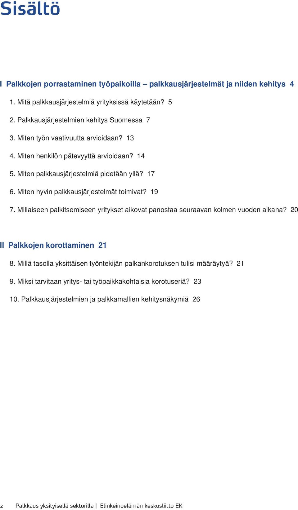 Millaiseen palkitsemiseen yritykset aikovat panostaa seuraavan kolmen vuoden aikana? 20 II Palkkojen korottaminen 21 8.