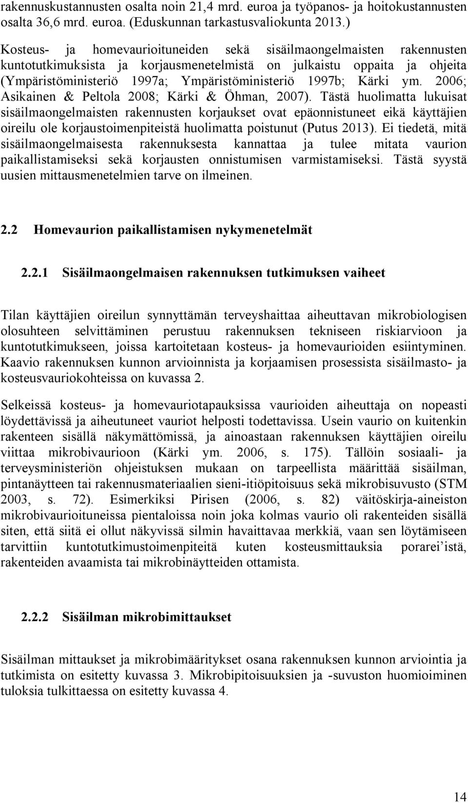 1997b; Kärki ym. 2006; Asikainen & Peltola 2008; Kärki & Öhman, 2007).