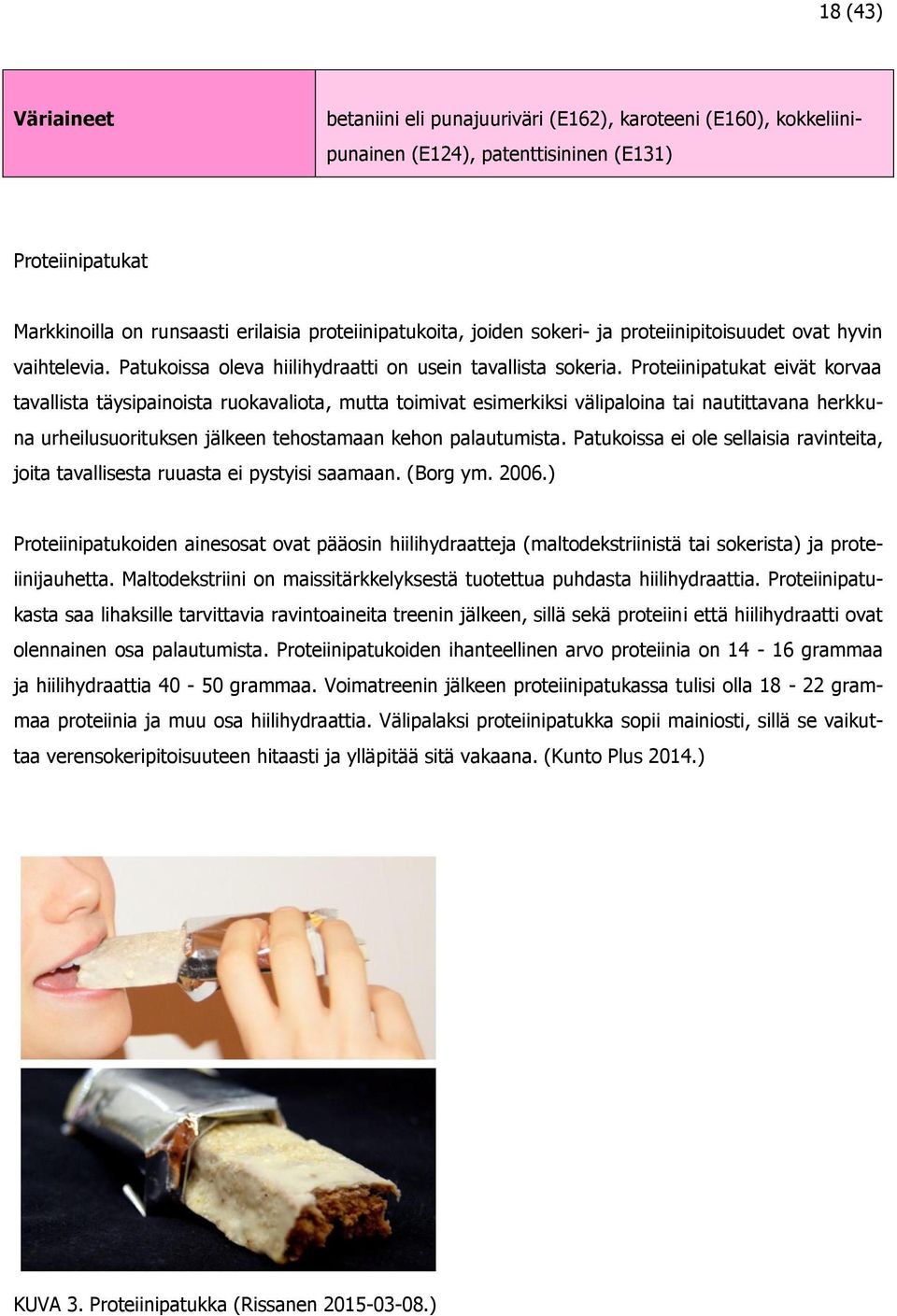 Proteiinipatukat eivät korvaa tavallista täysipainoista ruokavaliota, mutta toimivat esimerkiksi välipaloina tai nautittavana herkkuna urheilusuorituksen jälkeen tehostamaan kehon palautumista.