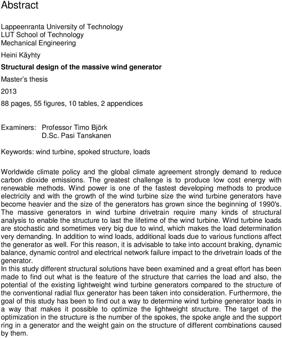 Pasi Tanskanen Keywords: wind turbine, spoked structure, loads Worldwide climate policy and the global climate agreement strongly demand to reduce carbon dioxide emissions.