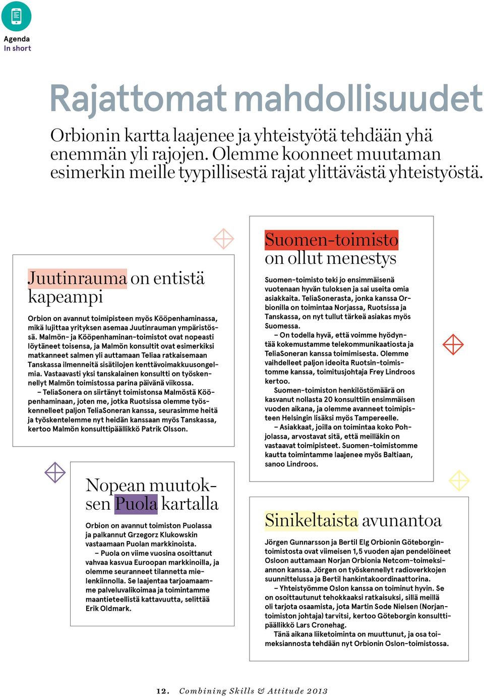 Juutinrauma on entistä kapeampi Orbion on avannut toimipisteen myös Kööpenhaminassa, mikä lujittaa yrityksen asemaa Juutinrauman ympäristössä.