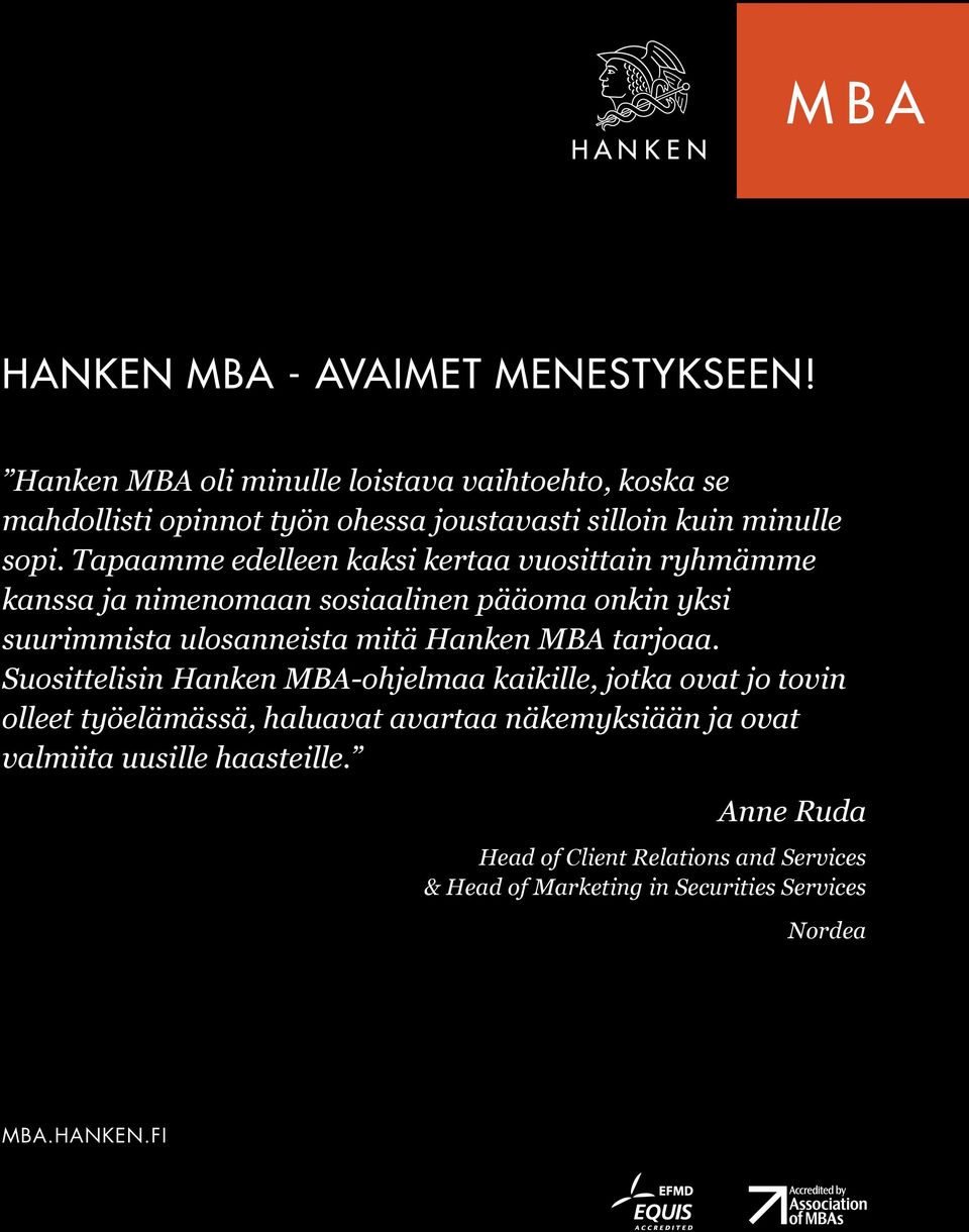 Tapaamme edelleen kaksi kertaa vuosittain ryhmämme kanssa ja nimenomaan sosiaalinen pääoma onkin yksi suurimmista ulosanneista mitä Hanken MBA