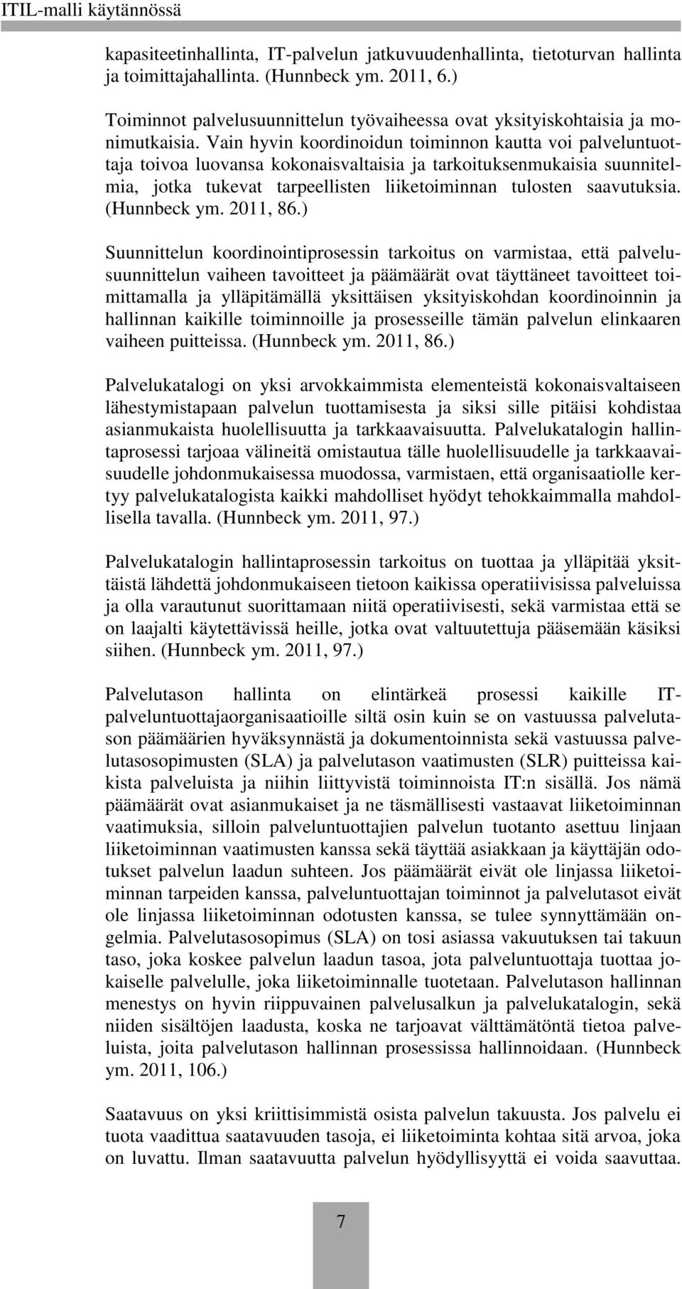 Vain hyvin koordinoidun toiminnon kautta voi palveluntuottaja toivoa luovansa kokonaisvaltaisia ja tarkoituksenmukaisia suunnitelmia, jotka tukevat tarpeellisten liiketoiminnan tulosten saavutuksia.