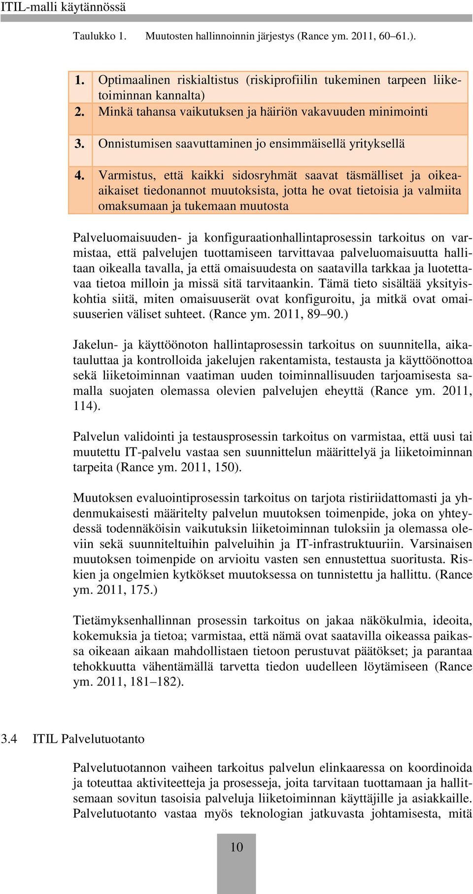 Varmistus, että kaikki sidosryhmät saavat täsmälliset ja oikeaaikaiset tiedonannot muutoksista, jotta he ovat tietoisia ja valmiita omaksumaan ja tukemaan muutosta Palveluomaisuuden- ja