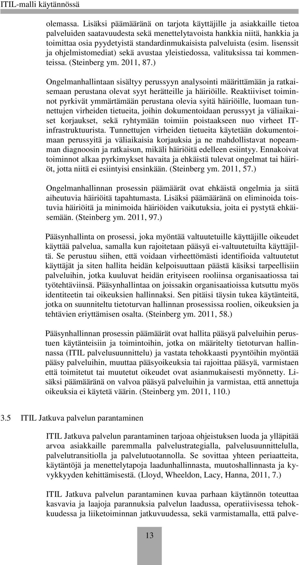 (esim. lisenssit ja ohjelmistomediat) sekä avustaa yleistiedossa, valituksissa tai kommenteissa. (Steinberg ym. 2011, 87.