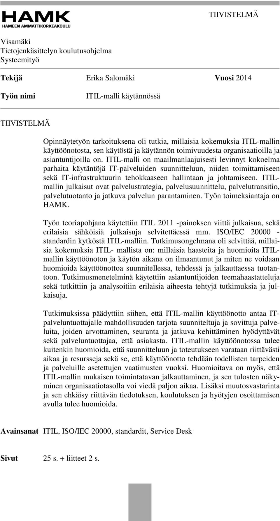 ITIL-malli on maailmanlaajuisesti levinnyt kokoelma parhaita käytäntöjä IT-palveluiden suunnitteluun, niiden toimittamiseen sekä IT-infrastruktuurin tehokkaaseen hallintaan ja johtamiseen.