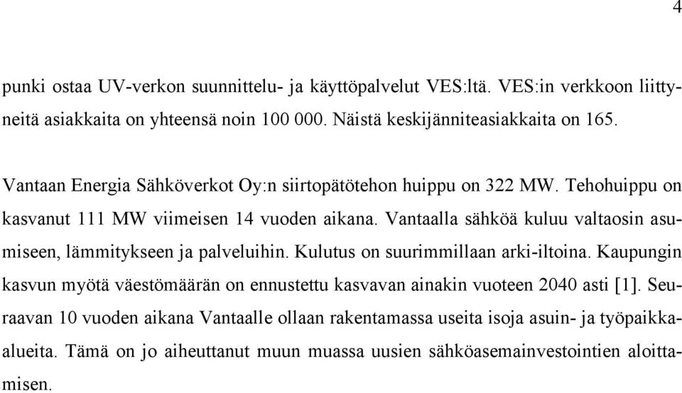 Vantaalla sähköä kuluu valtaosin asumiseen, lämmitykseen ja palveluihin. Kulutus on suurimmillaan arki iltoina.