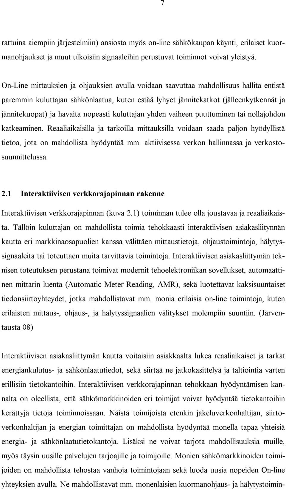 havaita nopeasti kuluttajan yhden vaiheen puuttuminen tai nollajohdon katkeaminen. Reaaliaikaisilla ja tarkoilla mittauksilla voidaan saada paljon hyödyllistä tietoa, jota on mahdollista hyödyntää mm.