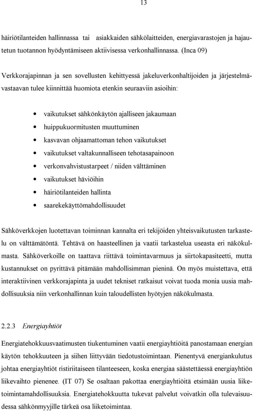 jakaumaan huippukuormitusten muuttuminen kasvavan ohjaamattoman tehon vaikutukset vaikutukset valtakunnalliseen tehotasapainoon verkonvahvistustarpeet / niiden välttäminen vaikutukset häviöihin