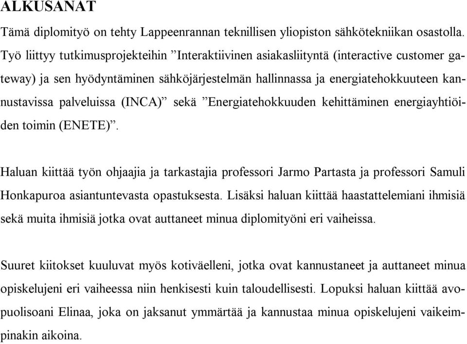 (INCA) sekä Energiatehokkuuden kehittäminen energiayhtiöiden toimin (ENETE).