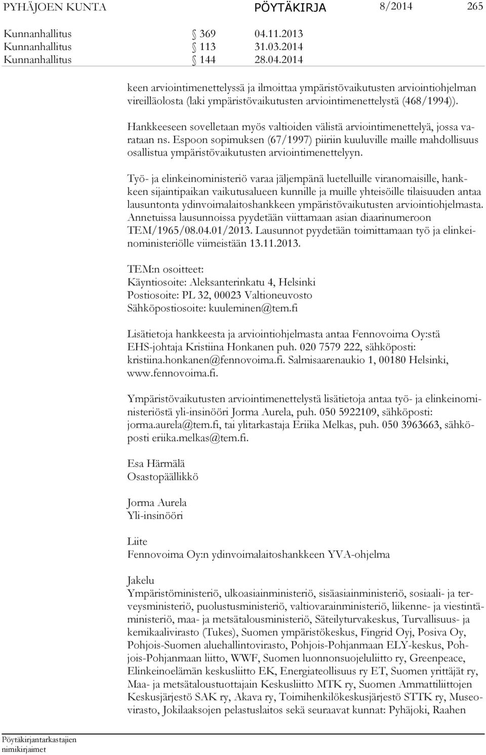 2014 keen arviointimenettelyssä ja ilmoittaa ympäristövaikutusten arviointiohjelman vireil läolosta (laki ympäristövaikutusten arviointimenettelystä (468/1994)).