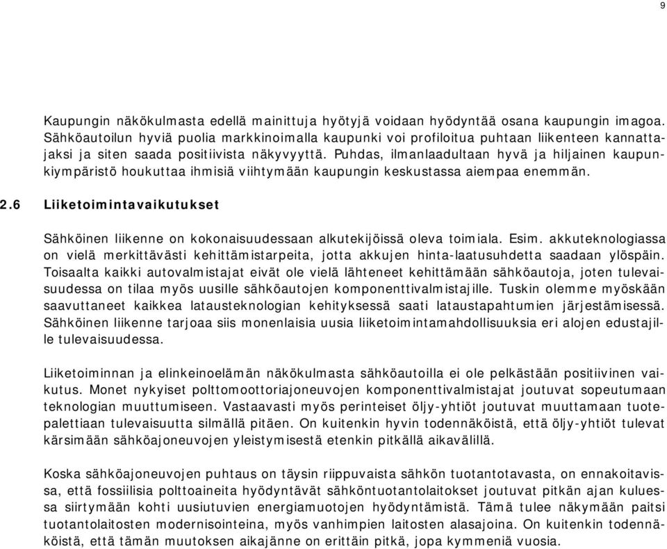 Puhdas, ilmanlaadultaan hyvä ja hiljainen kaupunkiympäristö houkuttaa ihmisiä viihtymään kaupungin keskustassa aiempaa enemmän. 2.