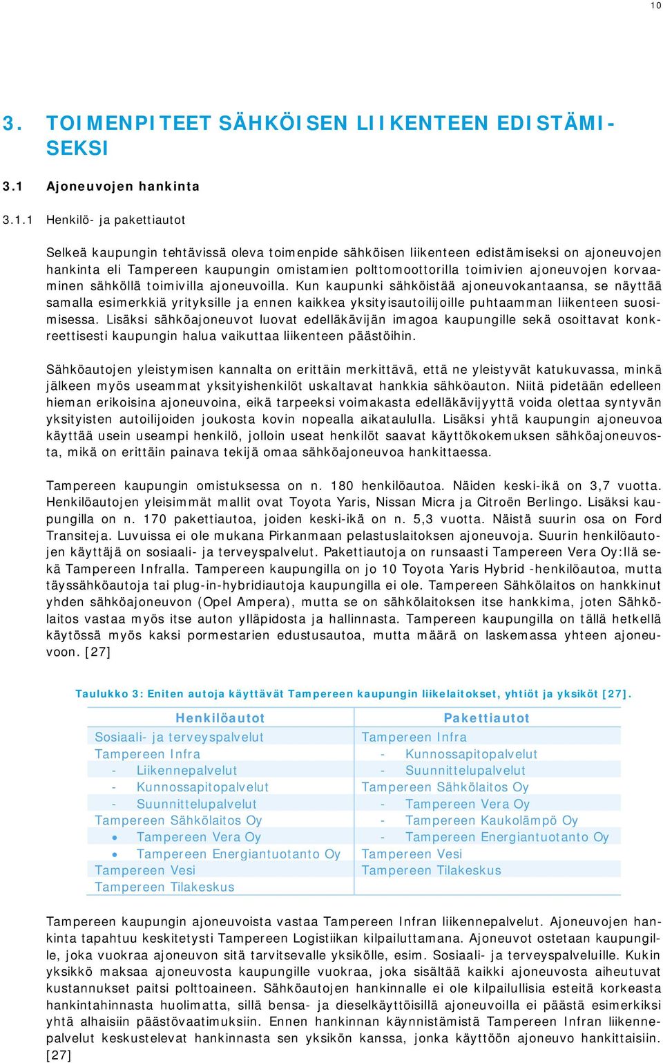 Kun kaupunki sähköistää ajoneuvokantaansa, se näyttää samalla esimerkkiä yrityksille ja ennen kaikkea yksityisautoilijoille puhtaamman liikenteen suosimisessa.