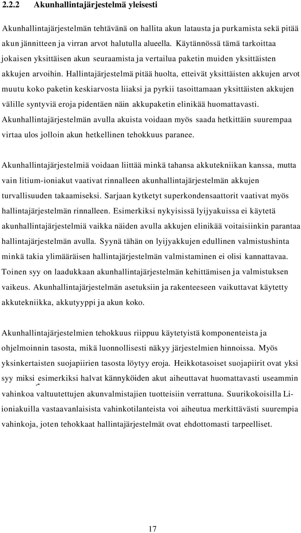 Hallintajärjestelmä pitää huolta, etteivät yksittäisten akkujen arvot muutu koko paketin keskiarvosta liiaksi ja pyrkii tasoittamaan yksittäisten akkujen välille syntyviä eroja pidentäen näin