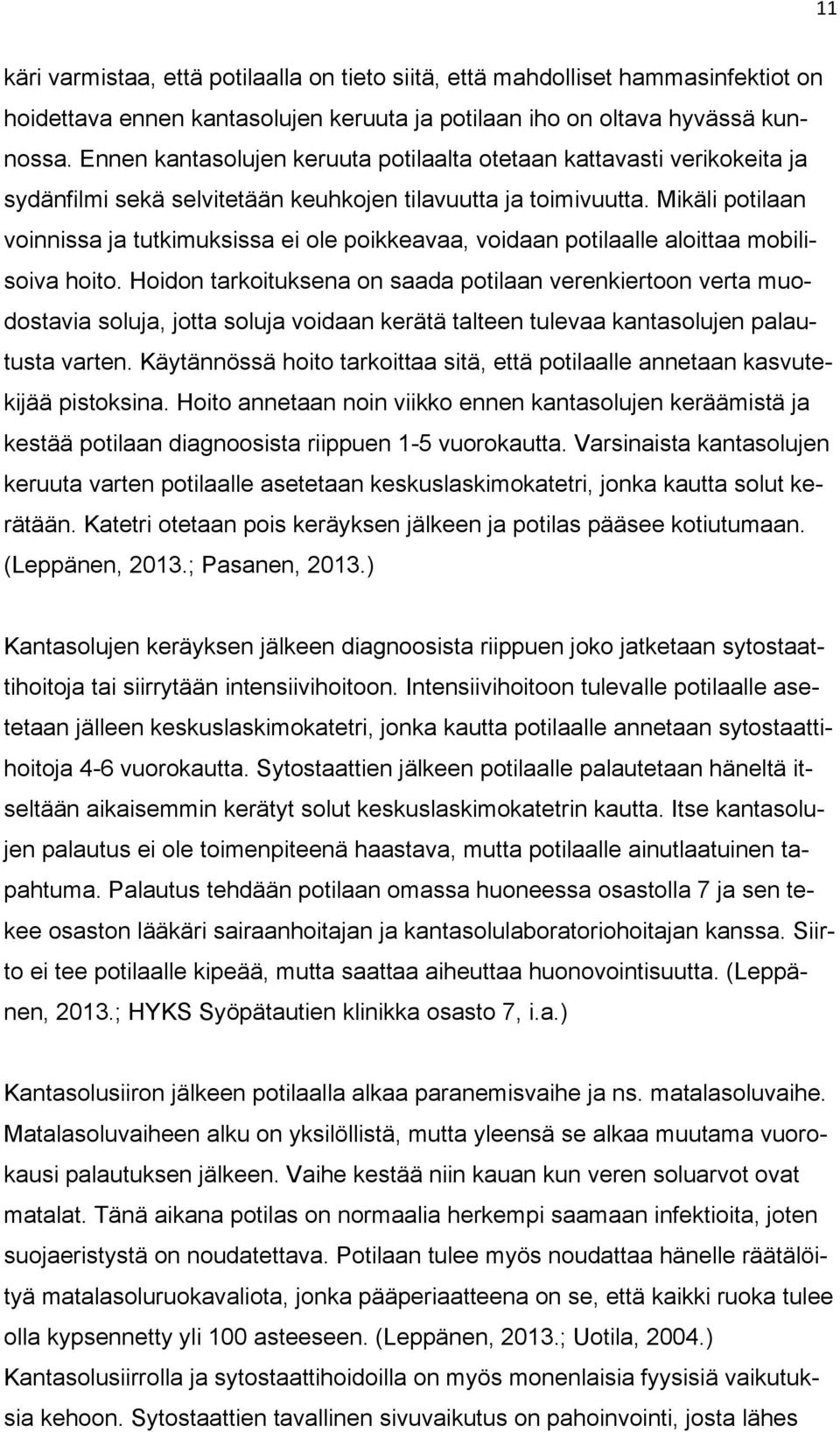 Mikäli potilaan voinnissa ja tutkimuksissa ei ole poikkeavaa, voidaan potilaalle aloittaa mobilisoiva hoito.