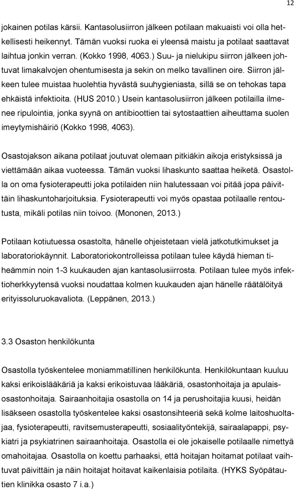 Siirron jälkeen tulee muistaa huolehtia hyvästä suuhygieniasta, sillä se on tehokas tapa ehkäistä infektioita. (HUS 2010.