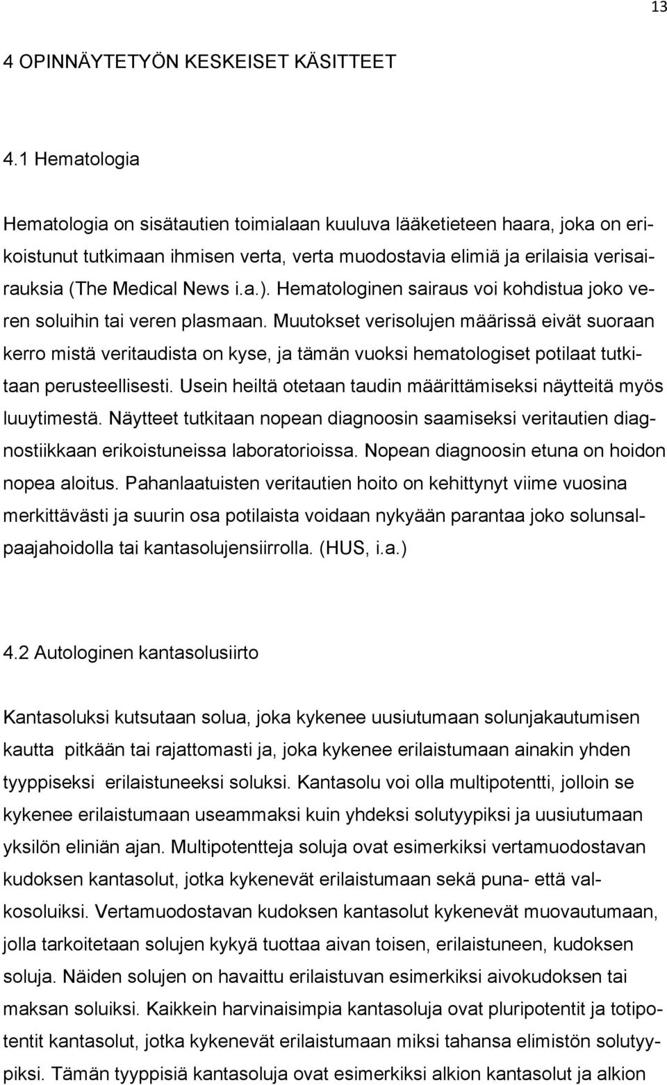 a.). Hematologinen sairaus voi kohdistua joko veren soluihin tai veren plasmaan.