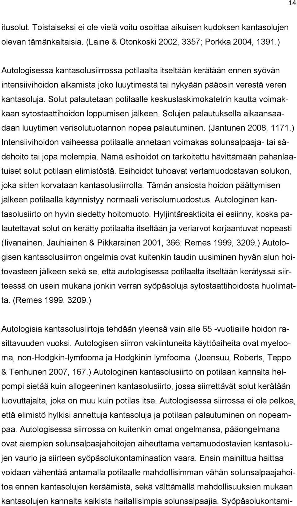Solut palautetaan potilaalle keskuslaskimokatetrin kautta voimakkaan sytostaattihoidon loppumisen jälkeen. Solujen palautuksella aikaansaadaan luuytimen verisolutuotannon nopea palautuminen.