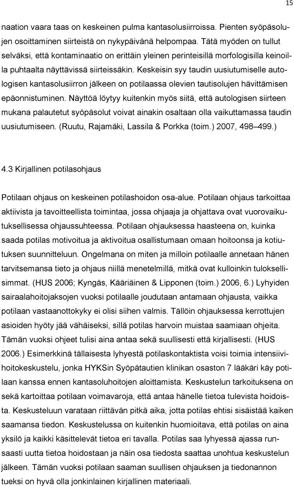Keskeisin syy taudin uusiutumiselle autologisen kantasolusiirron jälkeen on potilaassa olevien tautisolujen hävittämisen epäonnistuminen.