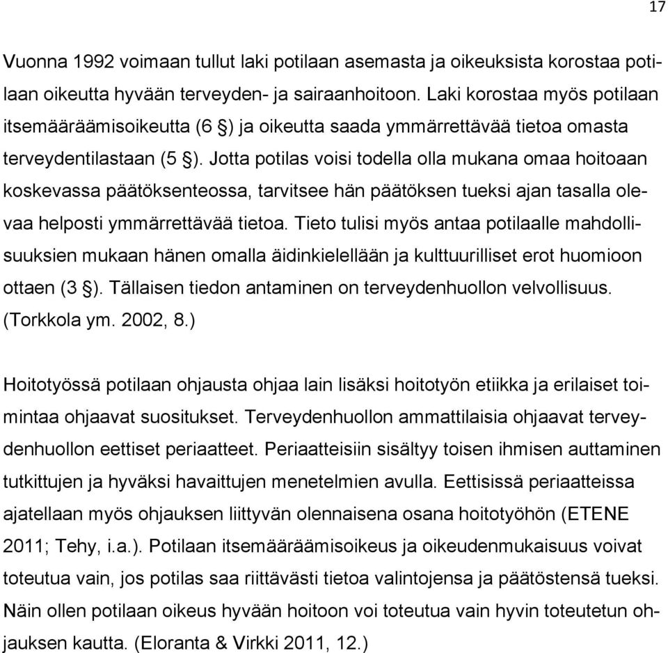 Jotta potilas voisi todella olla mukana omaa hoitoaan koskevassa päätöksenteossa, tarvitsee hän päätöksen tueksi ajan tasalla olevaa helposti ymmärrettävää tietoa.