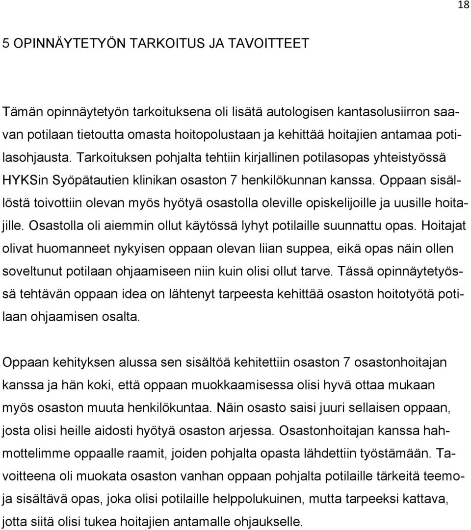 Oppaan sisällöstä toivottiin olevan myös hyötyä osastolla oleville opiskelijoille ja uusille hoitajille. Osastolla oli aiemmin ollut käytössä lyhyt potilaille suunnattu opas.