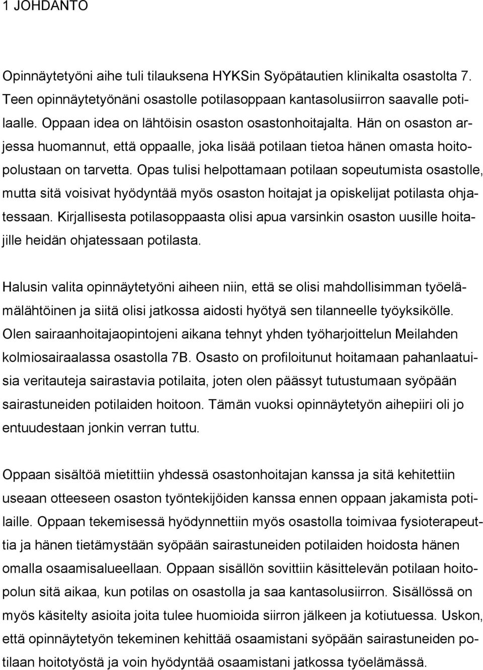 Opas tulisi helpottamaan potilaan sopeutumista osastolle, mutta sitä voisivat hyödyntää myös osaston hoitajat ja opiskelijat potilasta ohjatessaan.