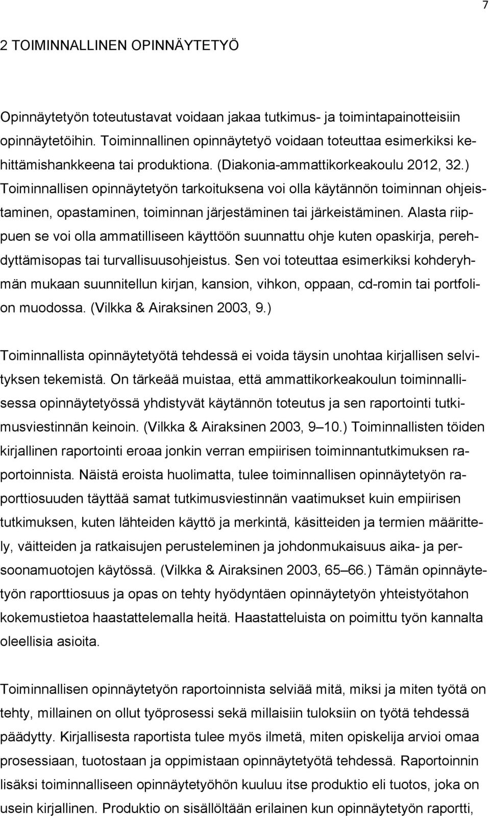 ) Toiminnallisen opinnäytetyön tarkoituksena voi olla käytännön toiminnan ohjeistaminen, opastaminen, toiminnan järjestäminen tai järkeistäminen.