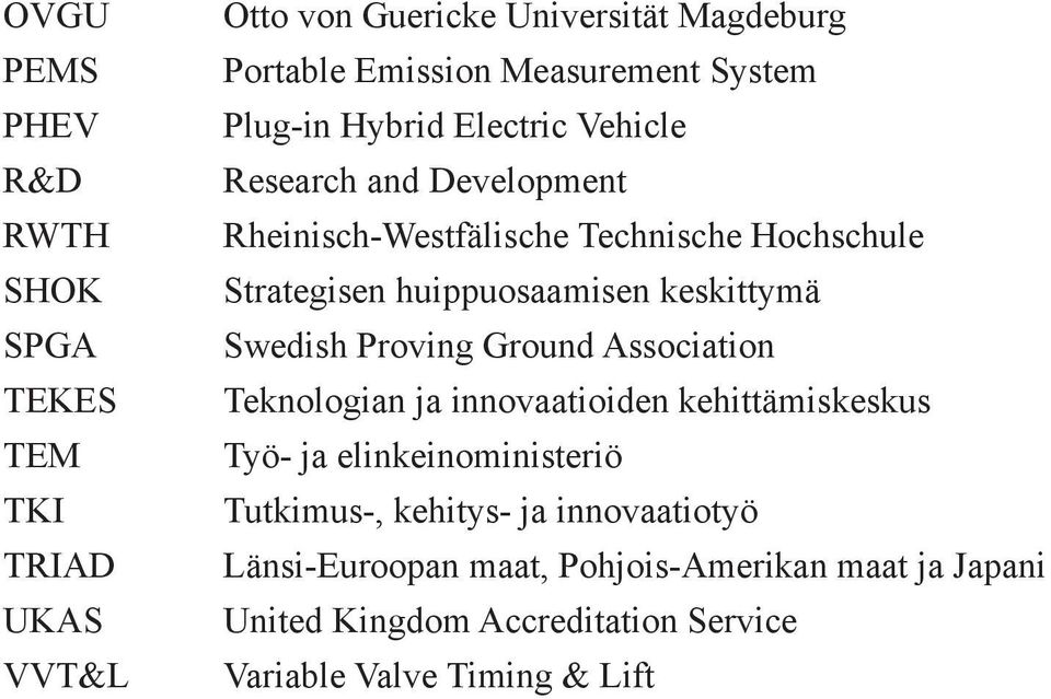 keskittymä Swedish Proving Ground Association Teknologian ja innovaatioiden kehittämiskeskus Työ- ja elinkeinoministeriö Tutkimus-,