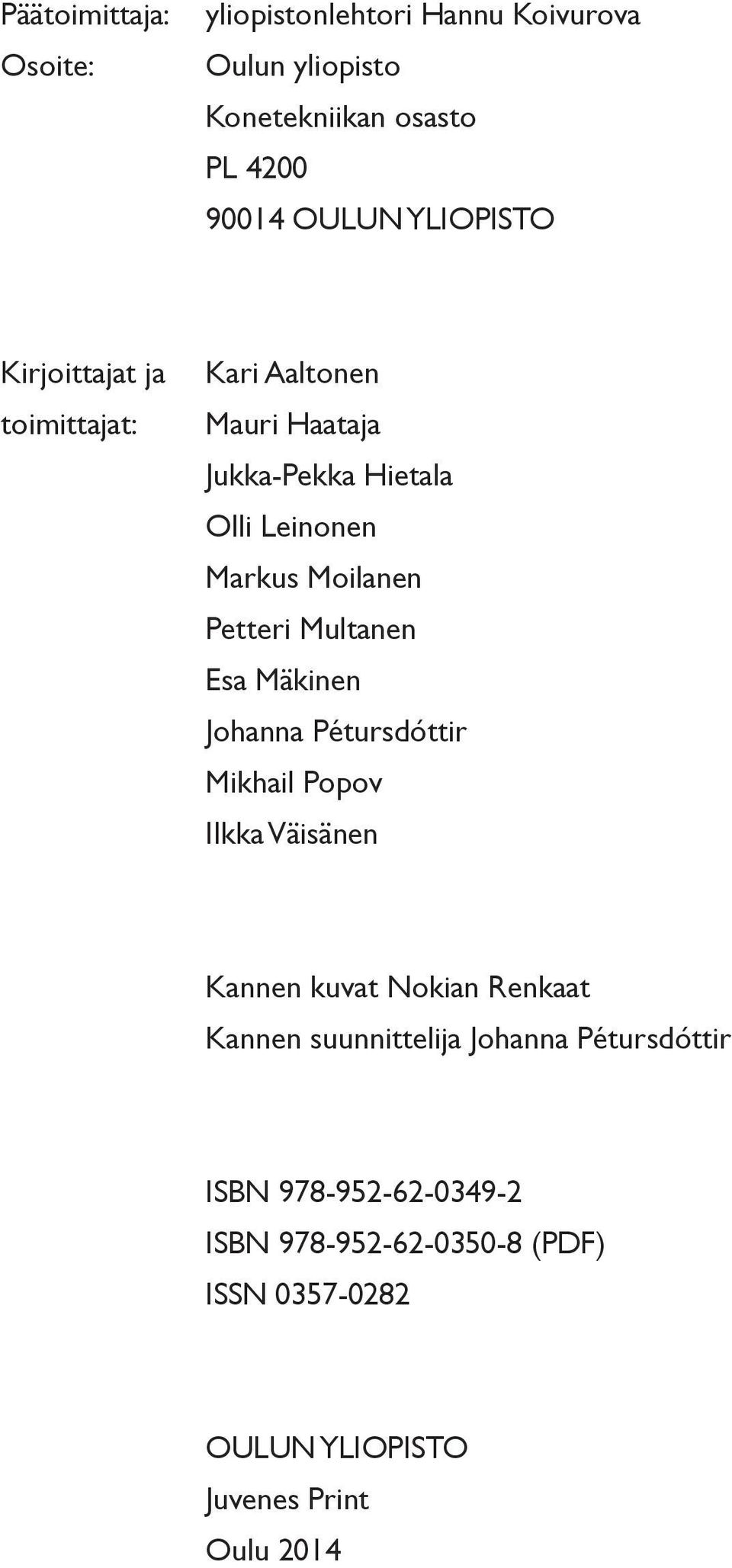 Petteri Multanen Esa Mäkinen Johanna Pétursdóttir Mikhail Popov Ilkka Väisänen Kannen kuvat Nokian Renkaat Kannen