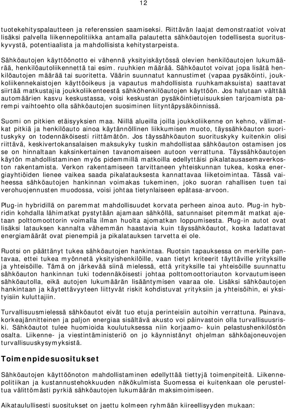 Sähköautojen käyttöönotto ei vähennä yksityiskäytössä olevien henkilöautojen lukumäärää, henkilöautoliikennettä tai esim. ruuhkien määrää.